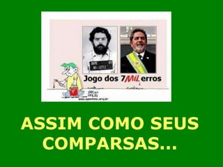ASSIM COMO SEUS COMPARSAS... 