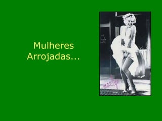 Mulheres  Arrojadas...  