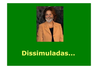 Dissimuladas...

 