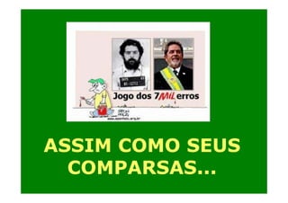 ASSIM COMO SEUS
COMPARSAS...

 