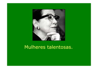 Mulheres talentosas.

 