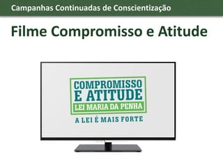 Campanhas Continuadas de Conscientização

Filme Compromisso e Atitude
 