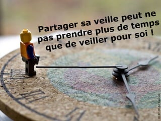 ille pe ut ne
        er s a ve         emps
P artag    re plu  s de t
 as pr end         pour  soi !
p           eiller
  qu e de v




                             CC BY-NC-SA Bikerock, Flickr
 