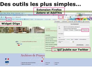 Des outils les plus simples…
               Extension Firefox
               Zotero et AddThis



Widget Diigo




                          … qui publie sur Twitter
 