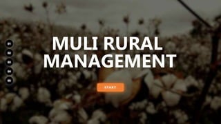 Services
Products
Reviews
Support
Mission
01
02
03
04
05
MULI RURAL
MANAGEMENT
S T A R T
 