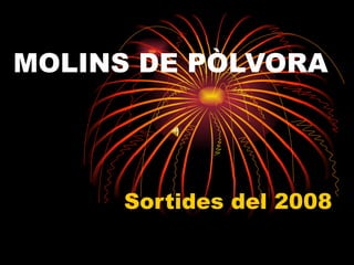 MOLINS DE PÒLVORA Sortides del 2008 