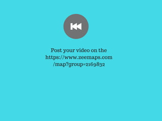 Post your video on the
https://www.zeemaps.com
/map?group=2169832
 