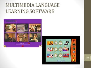 MULTIMEDIA LANGUAGE
LEARNING SOFTWARE
27
 