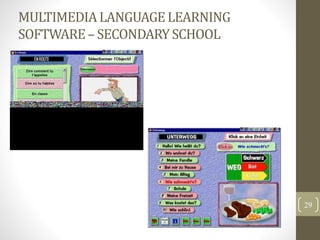 MULTIMEDIA LANGUAGELEARNING
SOFTWARE– SECONDARYSCHOOL
29
 