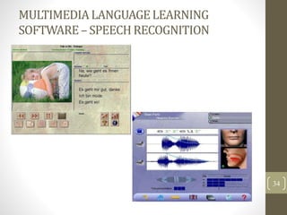 MULTIMEDIALANGUAGELEARNING
SOFTWARE– SPEECHRECOGNITION
34
 