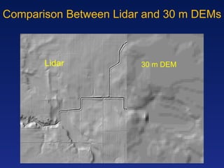 Comparison Between Lidar and 30 m DEMs Lidar 30 m DEM 
