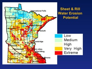 Sheet & Rill Water Erosion Potential Duluth Bemidji Cambridge Twin cities Grand Forks Winona Rochester Pipestone Marshall Montevideo St. Cloud Roseau Moorhead Austin Mankato Morris Grand Rapids International Falls Ortonville Red Wing 