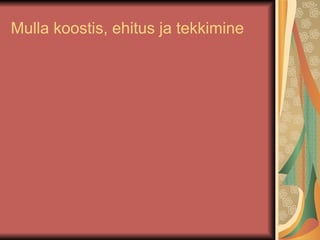Mulla koostis, ehitus ja tekkimine 