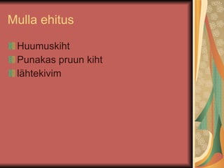 Mulla ehitus Huumuskiht Punakas pruun kiht lähtekivim 