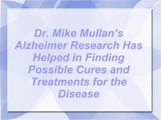 Dr. Mike Mullan’s Alzheimer Research Has Helped in Finding Possible Cures and Treatments for the Disease 