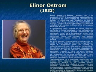 Elinor Ostrom (1933)  ,[object Object],[object Object],[object Object],[object Object],[object Object]