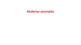 Mullerian anomalies
 