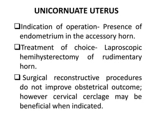 THOMPKINS METROPLASTY 
• Abdominal approach. 
• Single median incision given- divides uterine 
corpus in half. 
• Each lat...