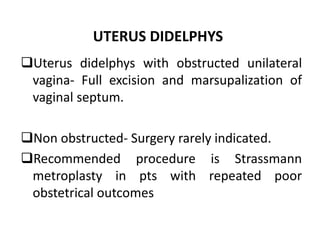 SEPTATE UTERUS 
Indication of surgery- 
• Recurrent spontaneous abortion 
• History of preterm labour. 
Procedure of cho...