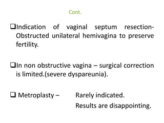 Cont. 
• Usually don’t have reproductive associated 
problem. 
• Depends on length of septum. 
USG 
 Should be done in lu...
