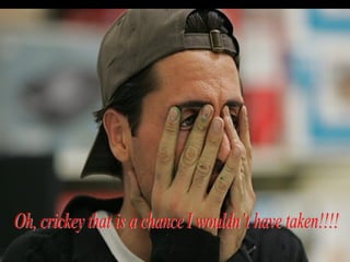 Oh, crickey that is a chance I wouldn’t have taken!!!!