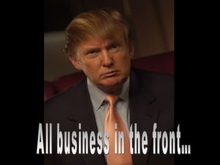 All business in the front…