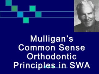 Mulligan’s
Common Sense
Orthodontic
Principles in SWA
 