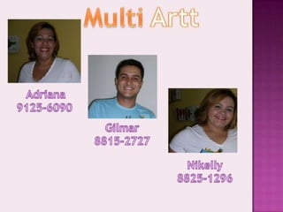 MultiArtt  Adriana 9125-6090 Gilmar 8815-2727 Nikelly 8825-1296 