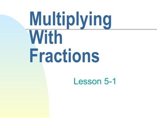 Multiplying With Fractions Lesson 5-1 
