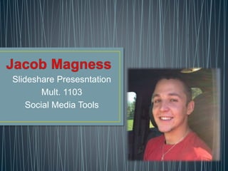 Slideshare Presesntation
Mult. 1103
Social Media Tools
 