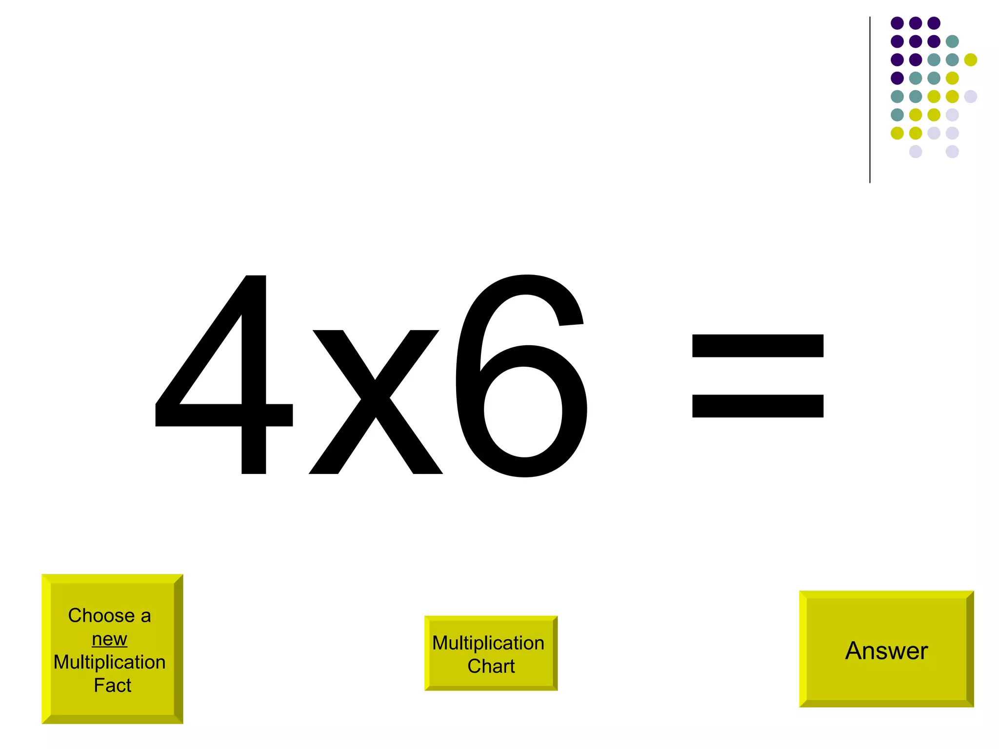 4x6 = Choose a  new   Multiplication  Fact Answer Multiplication  Chart 