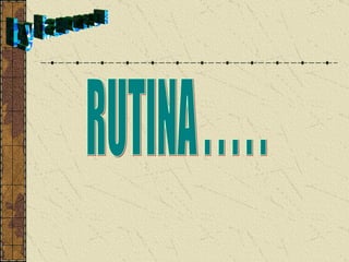 RUTINA . . . . .  by baronul 