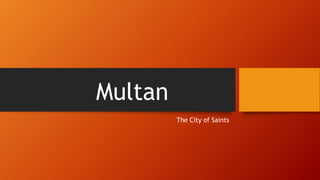 Multan
The City of Saints
 