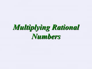 Multiplying RationalMultiplying Rational
NumbersNumbers
 