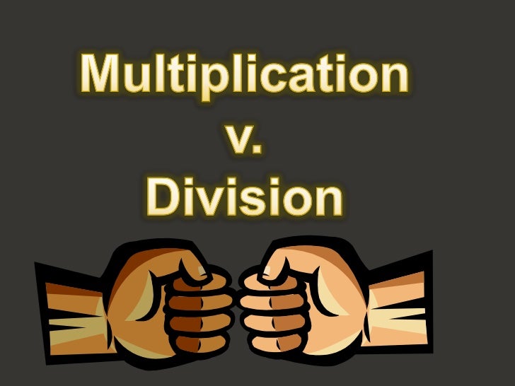 Multiply vs. Divide