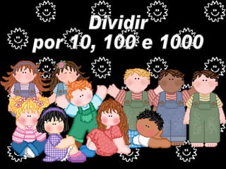 Dividir por 10, 100 e 1000 