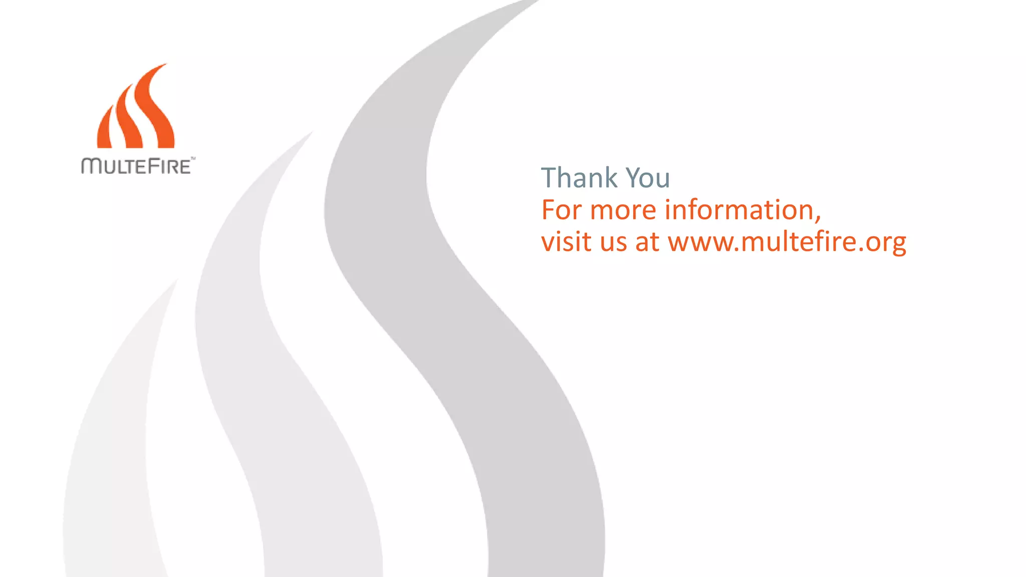 Thank youThank You
For more information,
visit us at www.multefire.org
 