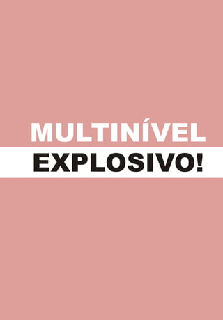 MULTINÍVEL
EXPLOSIVO!
 