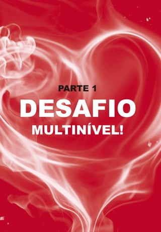 PARTE 1

DESAFIO
MULTINÍVEL!
 