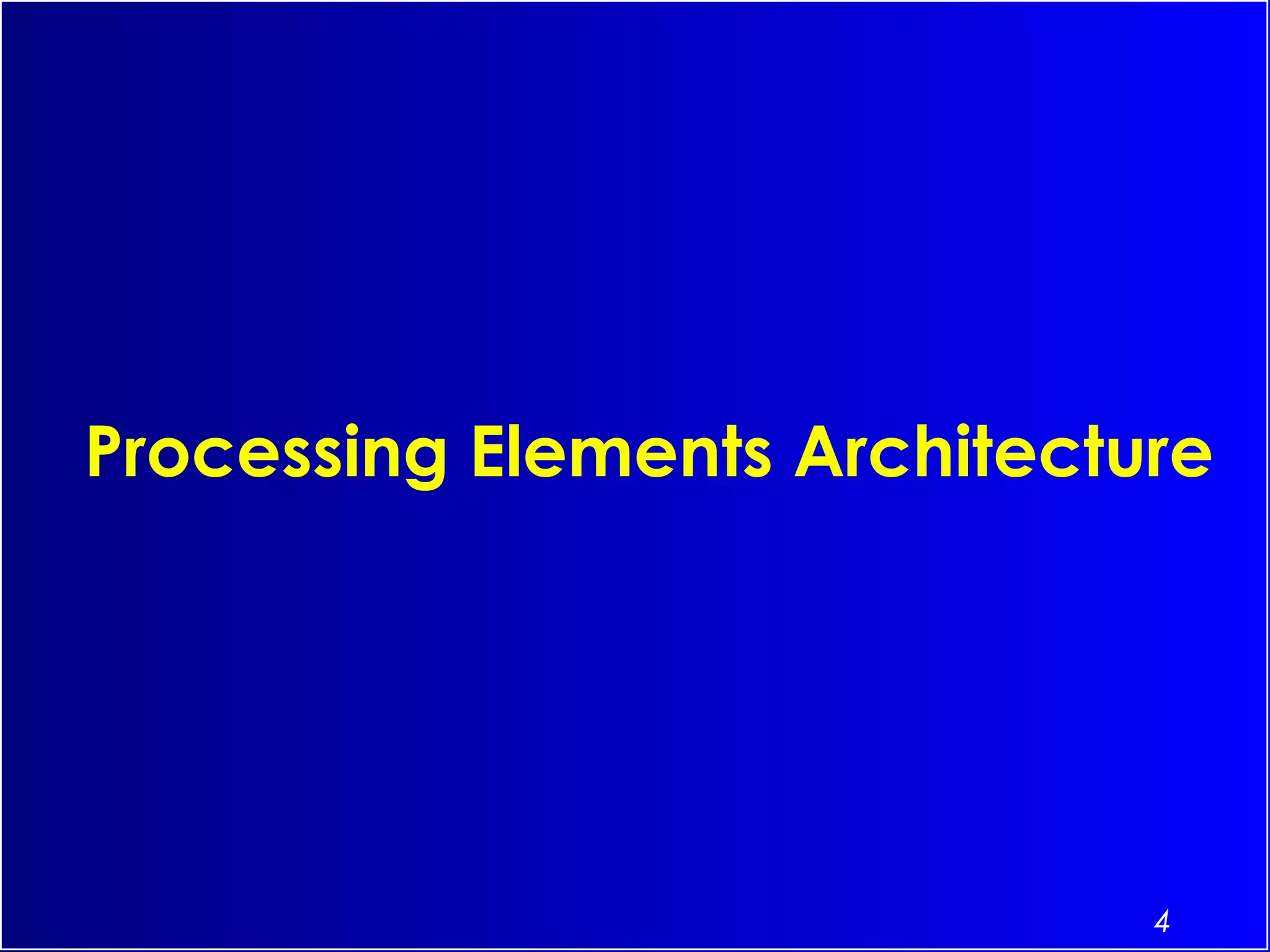 4
Processing Elements Architecture
 