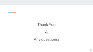 Thank You
&
Any questions?
20
 