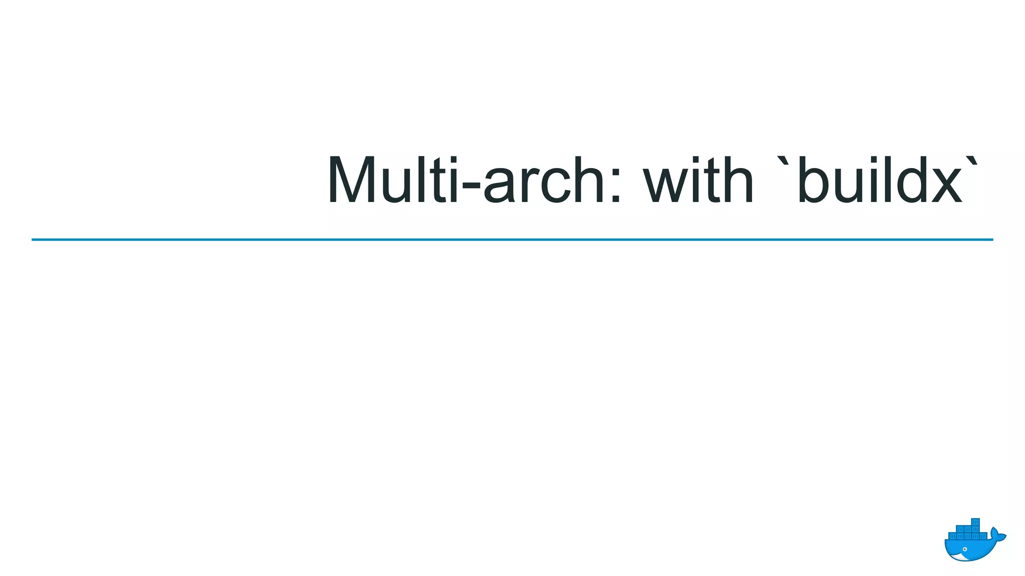 Multi-arch: with `buildx`
 