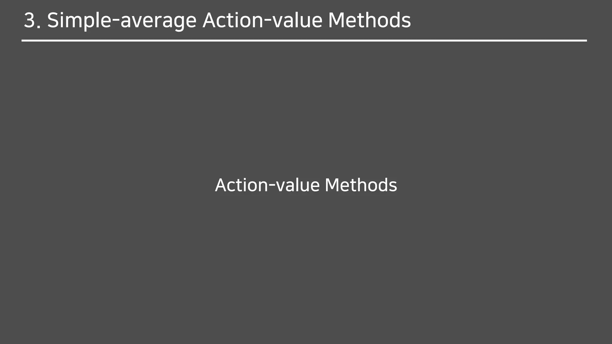 3. Simple-average Action-value Methods
Action-value Methods
 