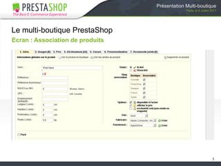 Présentation Multi-boutiqueParis, le 6 Juillet 2011Le multi-boutique PrestaShopEcran : Association de produits5