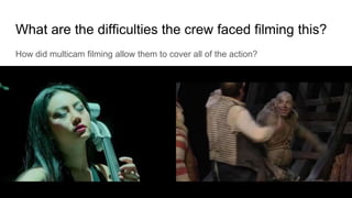 What are the difficulties the crew faced filming this?
How did multicam filming allow them to cover all of the action?
 