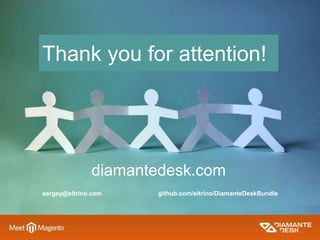 Thank you for attention!
diamantedesk.com
sergey@eltrino.com github.com/eltrino/DiamanteDeskBundle
 