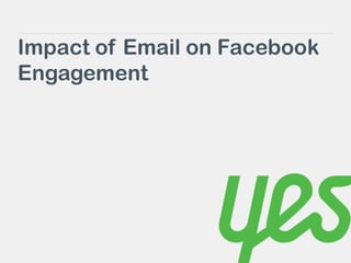 Impact of Email on Facebook
Engagement
 