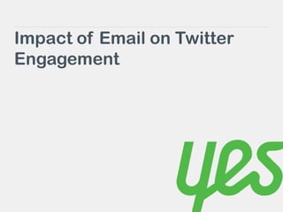 Impact of Email on Twitter
Engagement
 