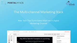 The Multi-channel Marketing Stack
New Tech That Turns Direct Mail Into A Digital
Marketing Channel
 