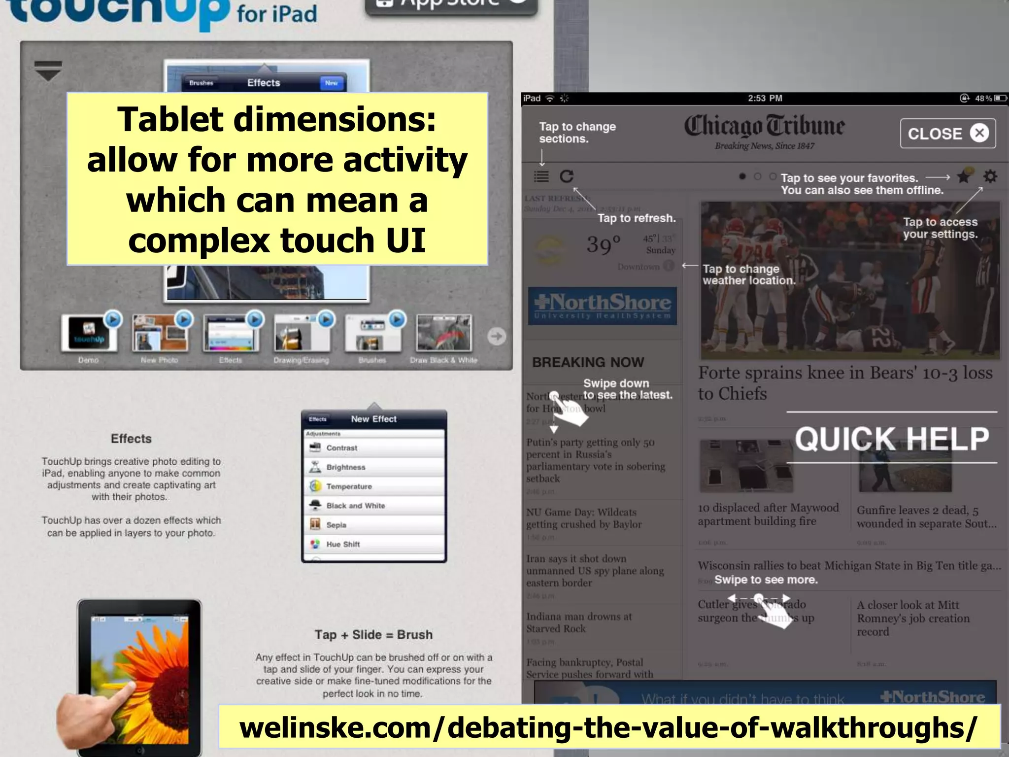 Tablet dimensions:
allow for more activity
which can mean a
complex touch UI
welinske.com/debating-the-value-of-walkthroughs/
 
